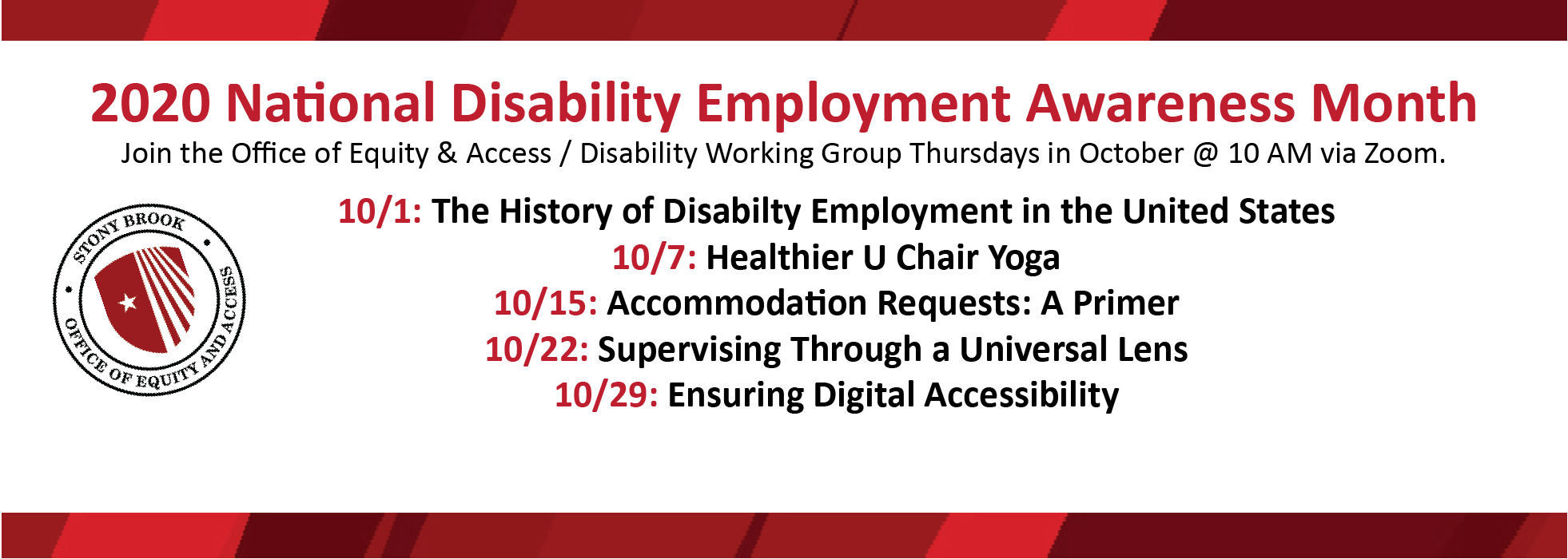 Header with text: 2020 National Disability Employment Awareness Month Join the Office of Equity & Access (OEA) / Disability Working Group Thursdays in October @ 10 AM via Zoom 10/1 The History of Disability Employment in the United States; 10/8 Healthier U. Chair Yoga; 10/15 Accommodation Requests: A Primer; 10/22 Supervising Through a Universal Lens; 10/29 Ensuring Digital Accessibility